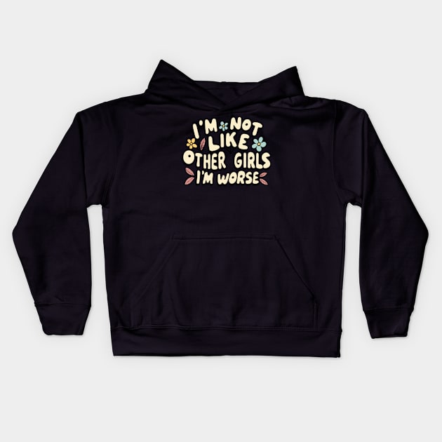 I'm Not Like Other Girls I'm Worse Kids Hoodie by Piggy Boxer